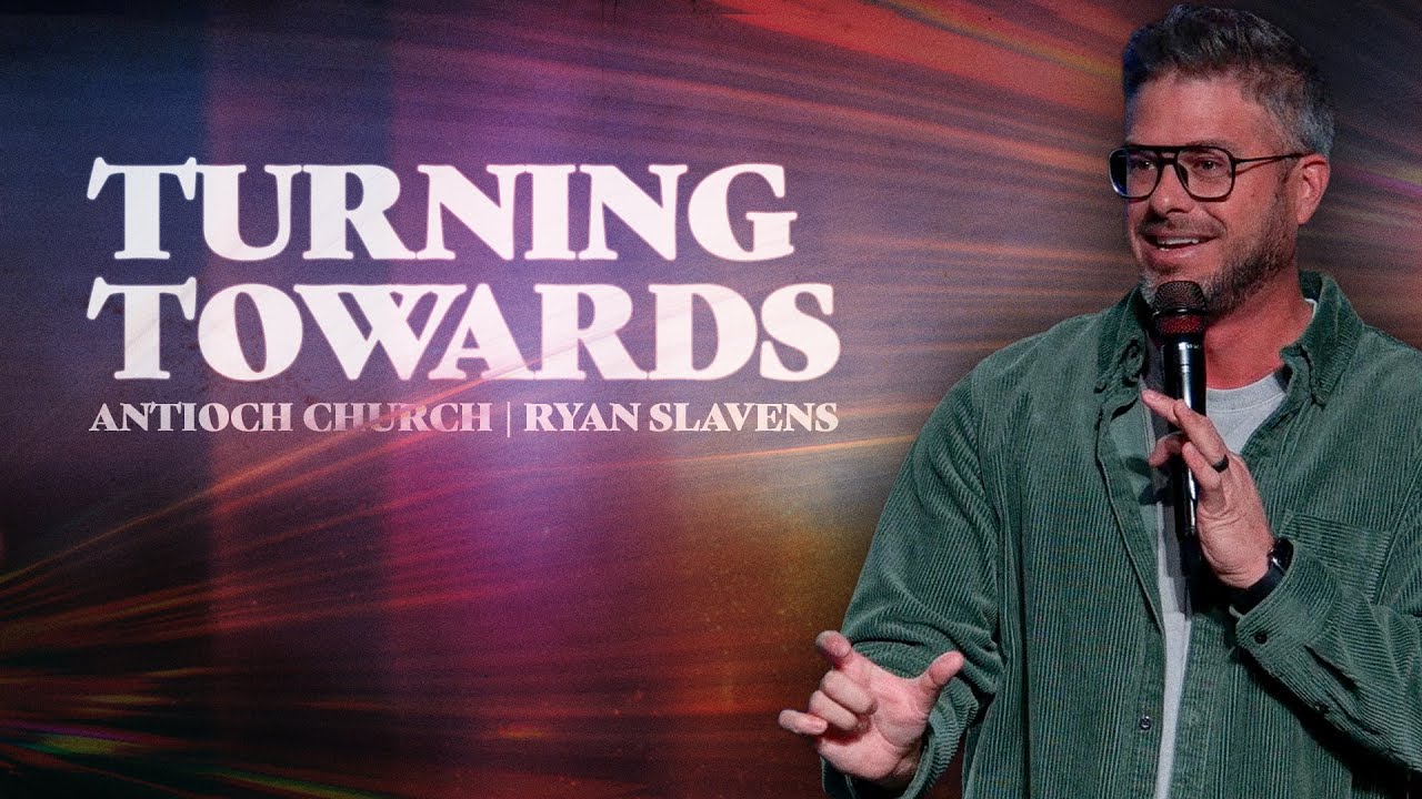 Turning Towards | Antioch Church | Ryan Slavens