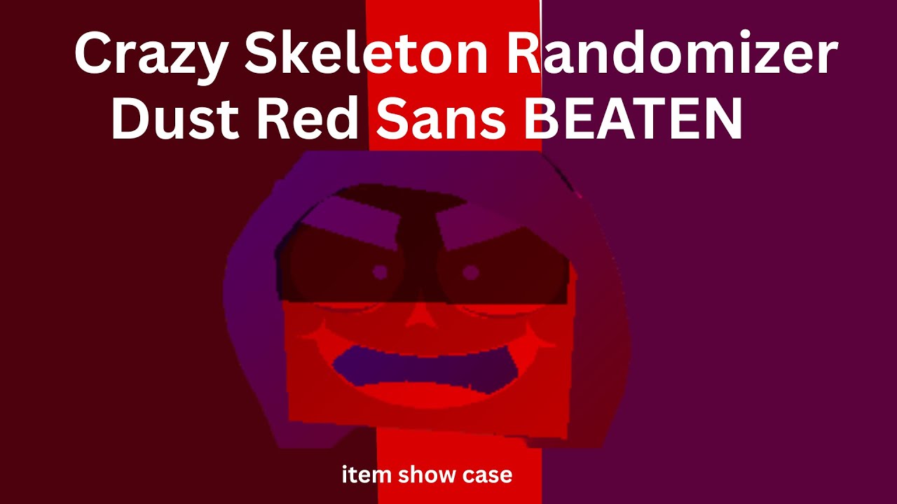 CRAZY SKELETON RANDOMIZER - Dust Red sans  defeated