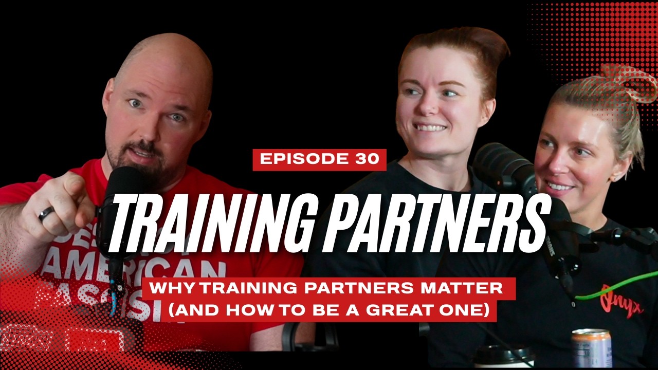 Training Partners Episode 30: Why Training Partners Matter (and How to Be a Great One)