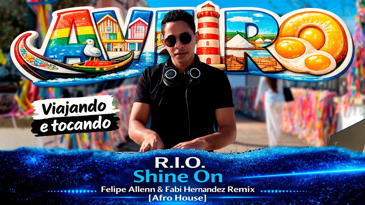R.I.O. - Shine On (Felipe Allenn & Fabi Hernandez Remix) [Afro House] | Viajando e Tocando