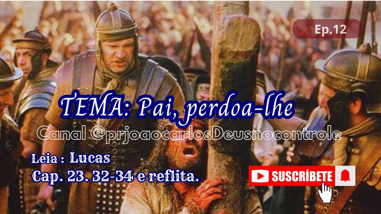 Lucas Ep 12 . Pai, perdoa-lhes
