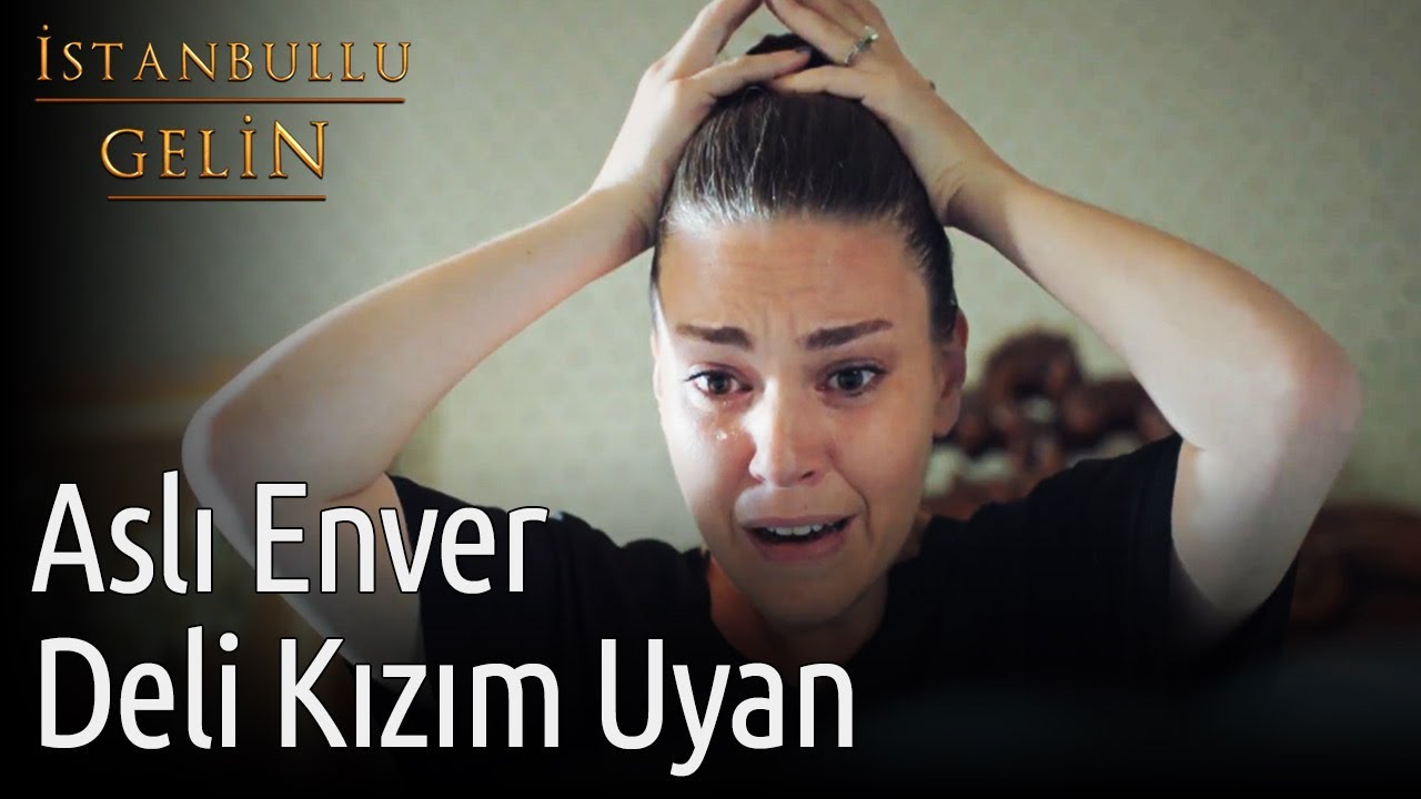 İstanbullu Gelin | Aslı Enver - Deli Kızım Uyan