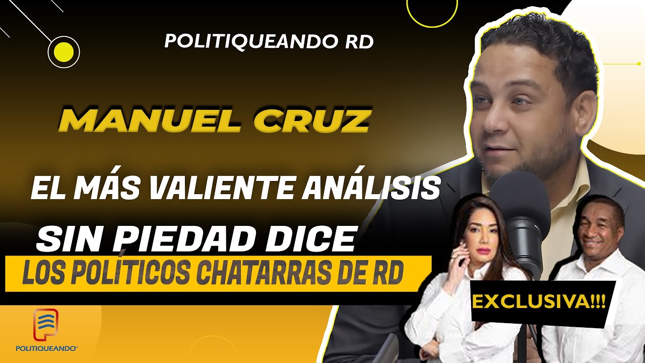 EL MÁS VALIENTE ANÁLISIS, SIN PIEDAD MANUEL CRUZ , LOS POLÍTICOS CHATARRAS DE RD EN POLITIQUEANDO RD