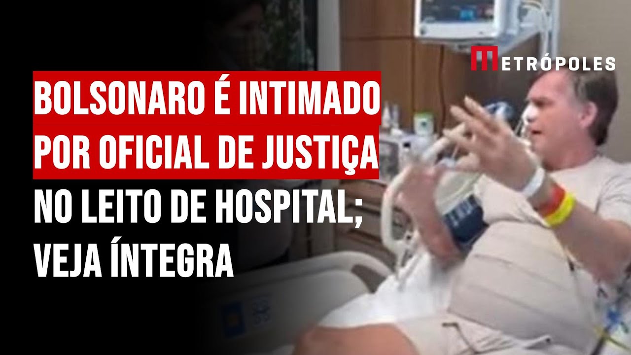 Bolsonaro é intimado por oficial de Justiça no leito de hospital; Veja íntegra