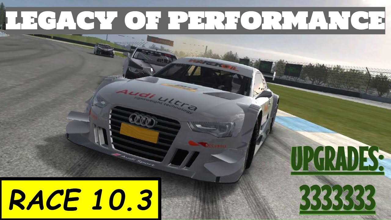 Legacy of Performance Race 10.3 with Event Upgrades (3333333) - Real Racing 3 Gameplay