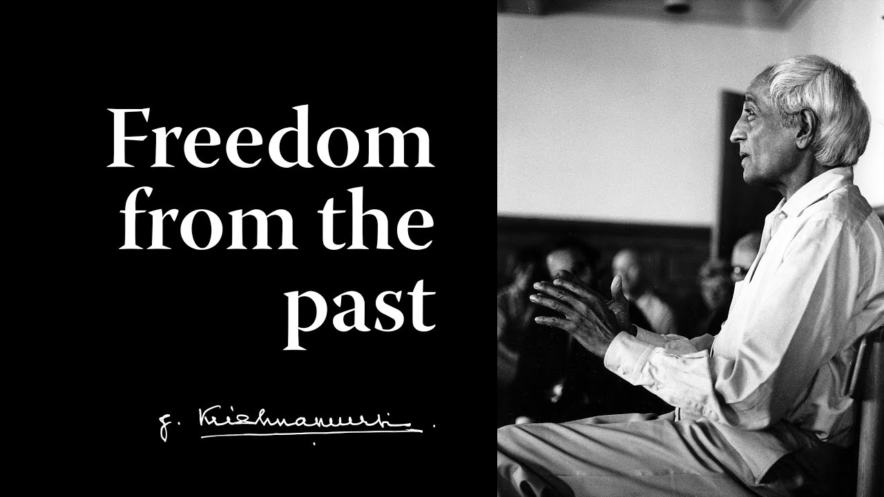 Freedom from the past | Krishnamurti