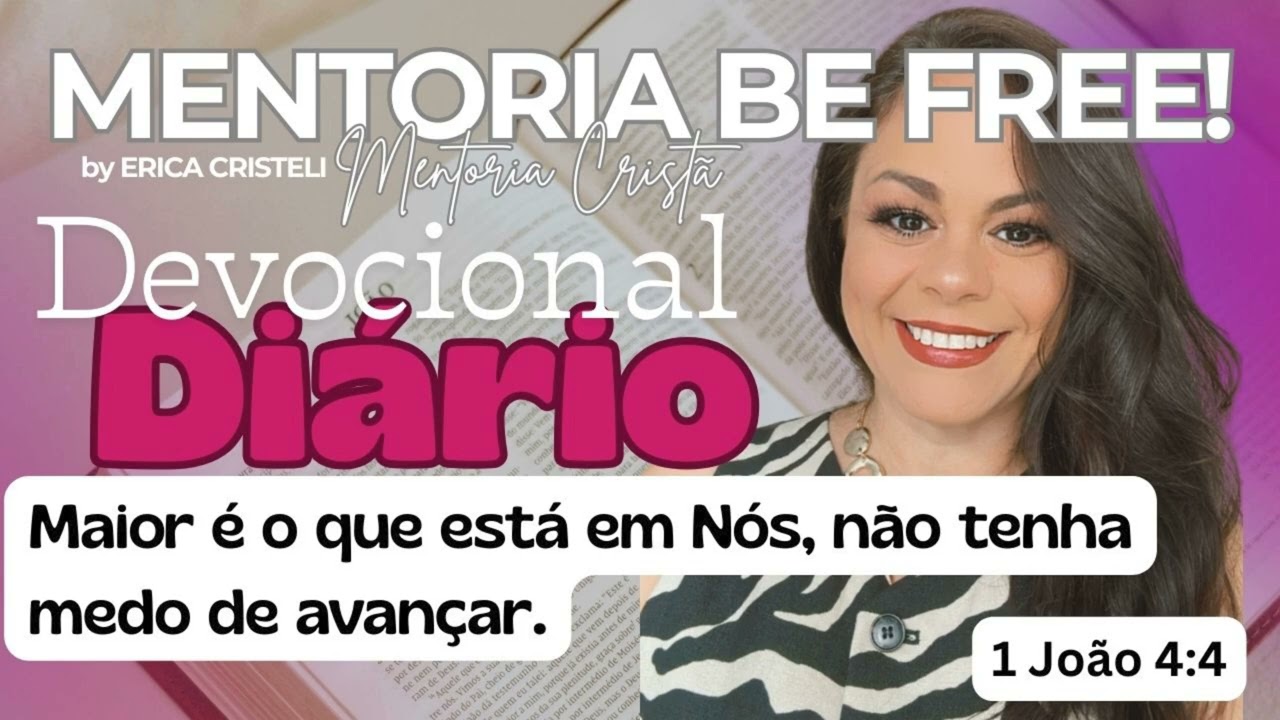 DEVOCIONAL - MAIOR É AQUELE QUE ESTÁ EM VOCÊ, POR ISSO NÃO TENHA MEDO DE AVANÇAR.