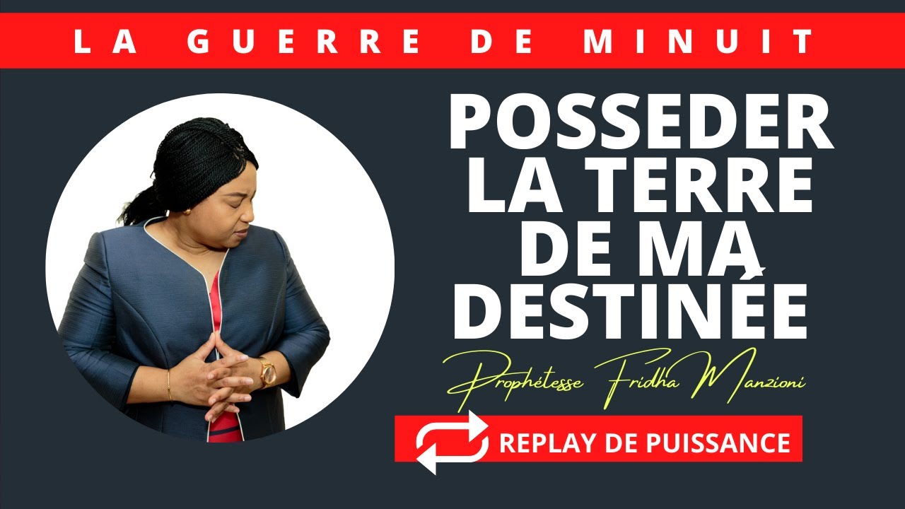 🔴 REPLAY DE PUISSANCE I PRIERE POUR LA TERRE DE MA DESTIN&Eacute;E BY PROPH FRIDHA M