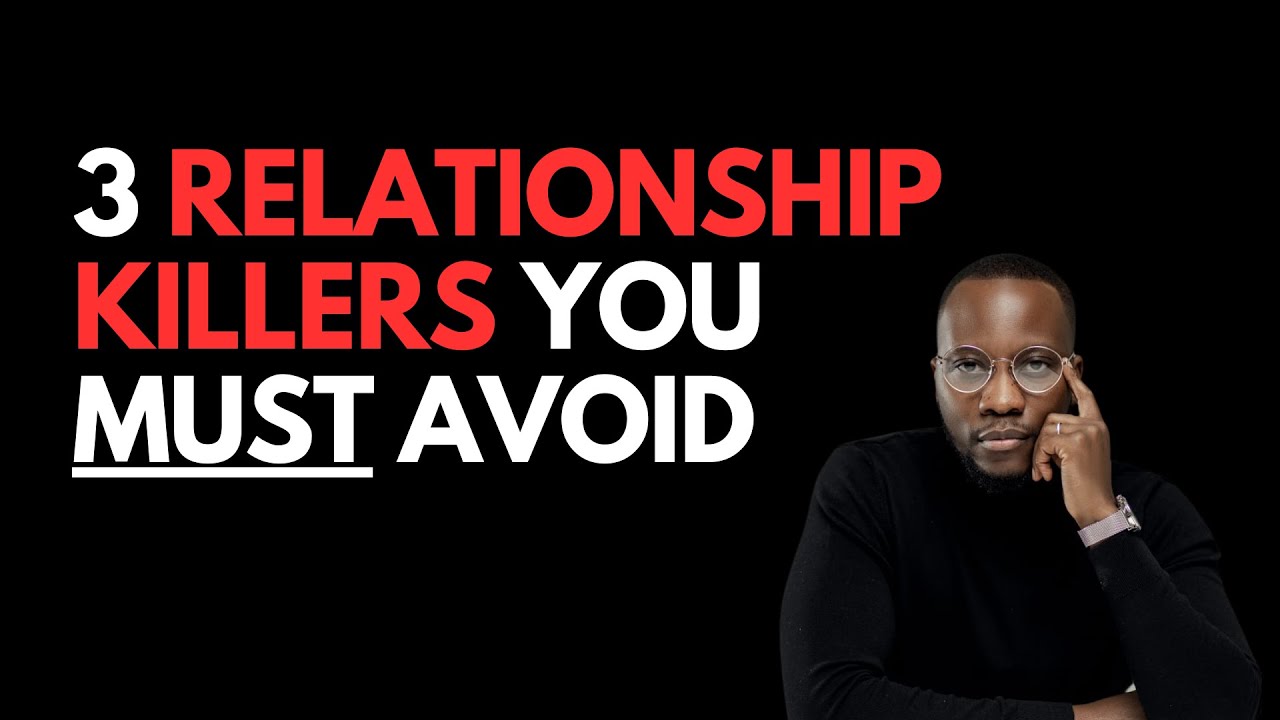 3 Relationship Killers that will ruin your relationship - AVOID THEM