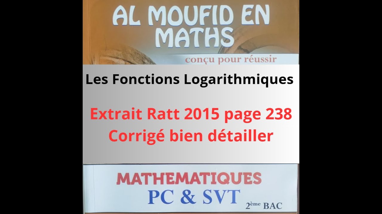 Les fonctions logarithmiques | Extrait Ratt 2015 page 238 - Al Moufid en maths 2BAC -- PC&SVT