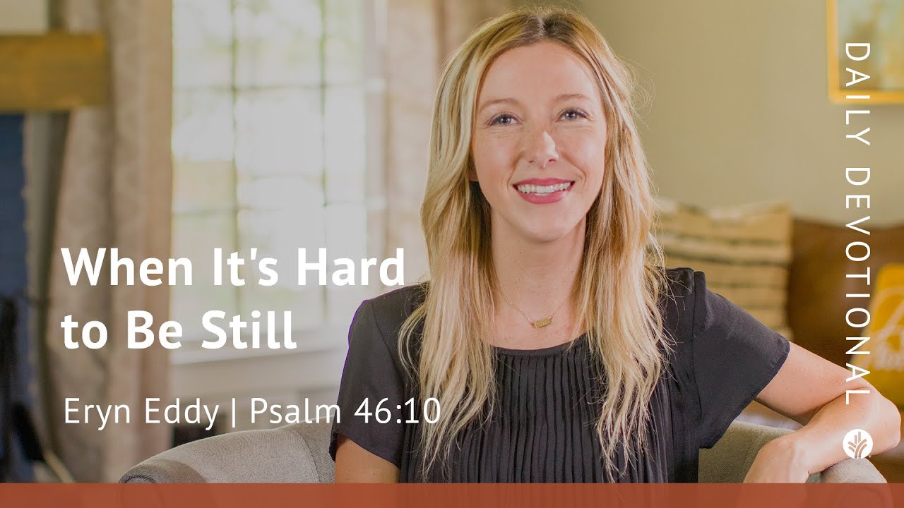 When It&rsquo;s Hard to be Still | Psalm 46:10 | Our Daily Bread Video Devotional