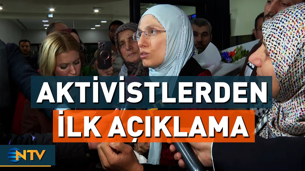 Yurda D&ouml;nen Sumud Filosu Aktivistlerinden İlk A&ccedil;ıklama | NTV