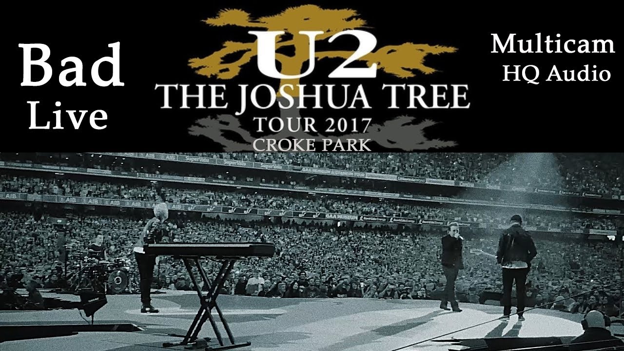 U2 - Bad - HQ Audio - Multicam - Live - Croke Park- Dublin - July 22nd 2017