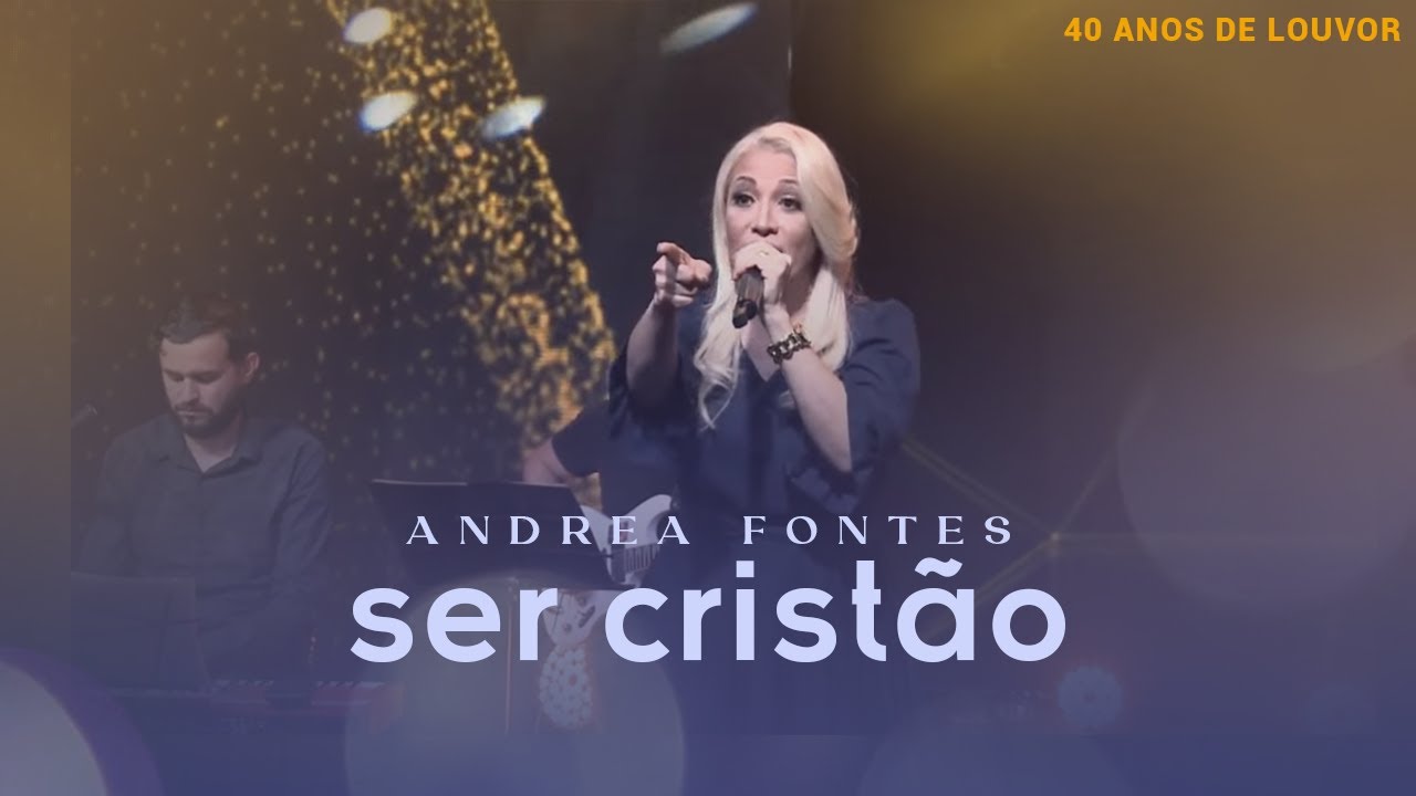 Andrea Fontes - Ser Cristão | LIVE 40 Anos