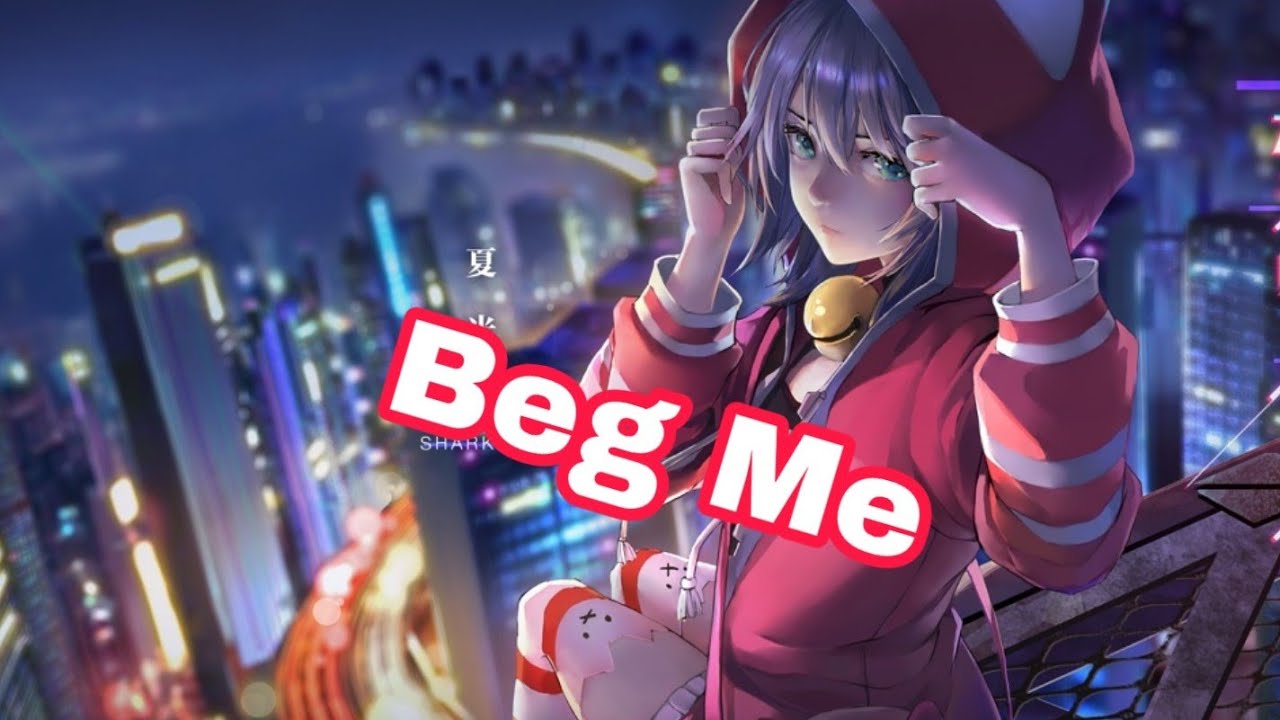 [Nightcore] EBEN & Biometrix - Beg Me (feat. Riell)