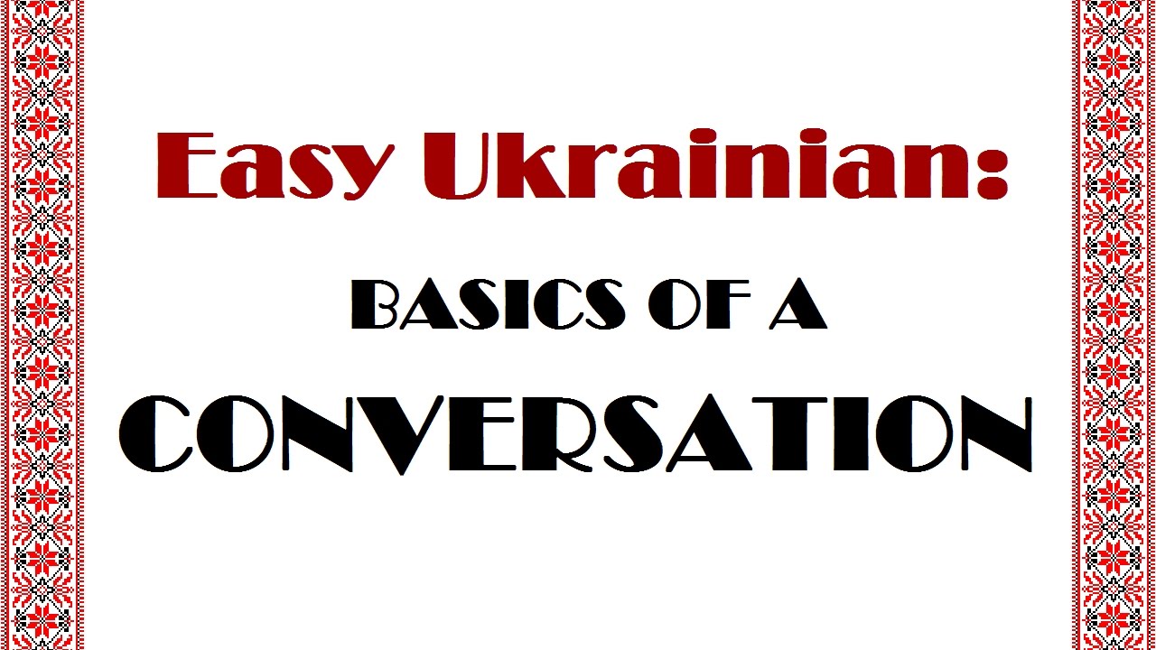 Easy Ukrainian: BASICS OF A CONVERSATION