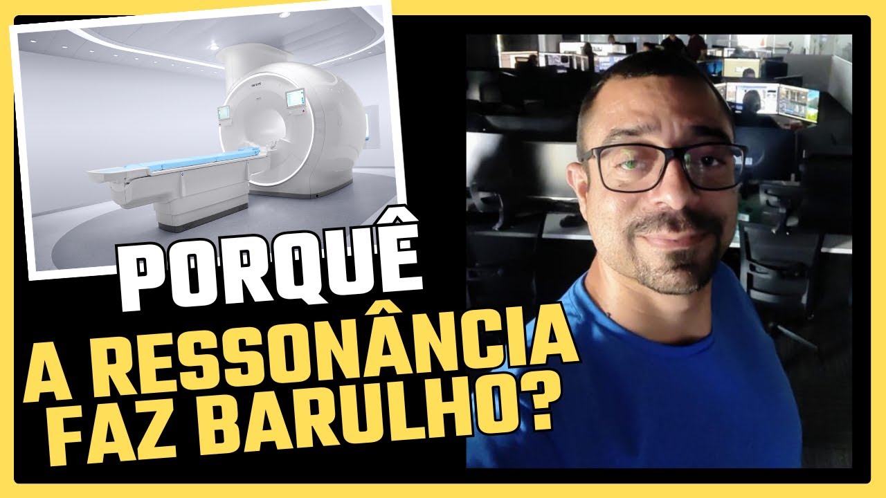 Porquê a Ressonância Faz Barulho