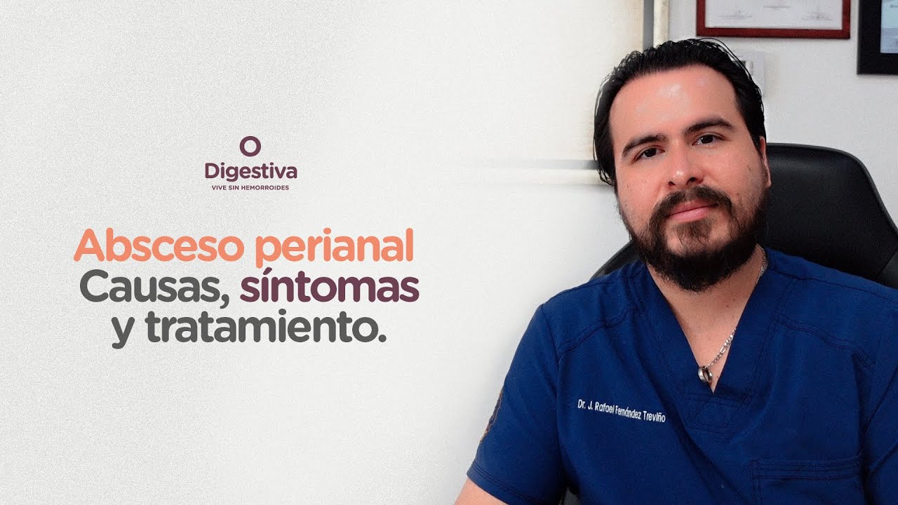 ABSCESO PERIANAL - CAUSAS, S&Iacute;NTOMAS Y TRATAMIENTO