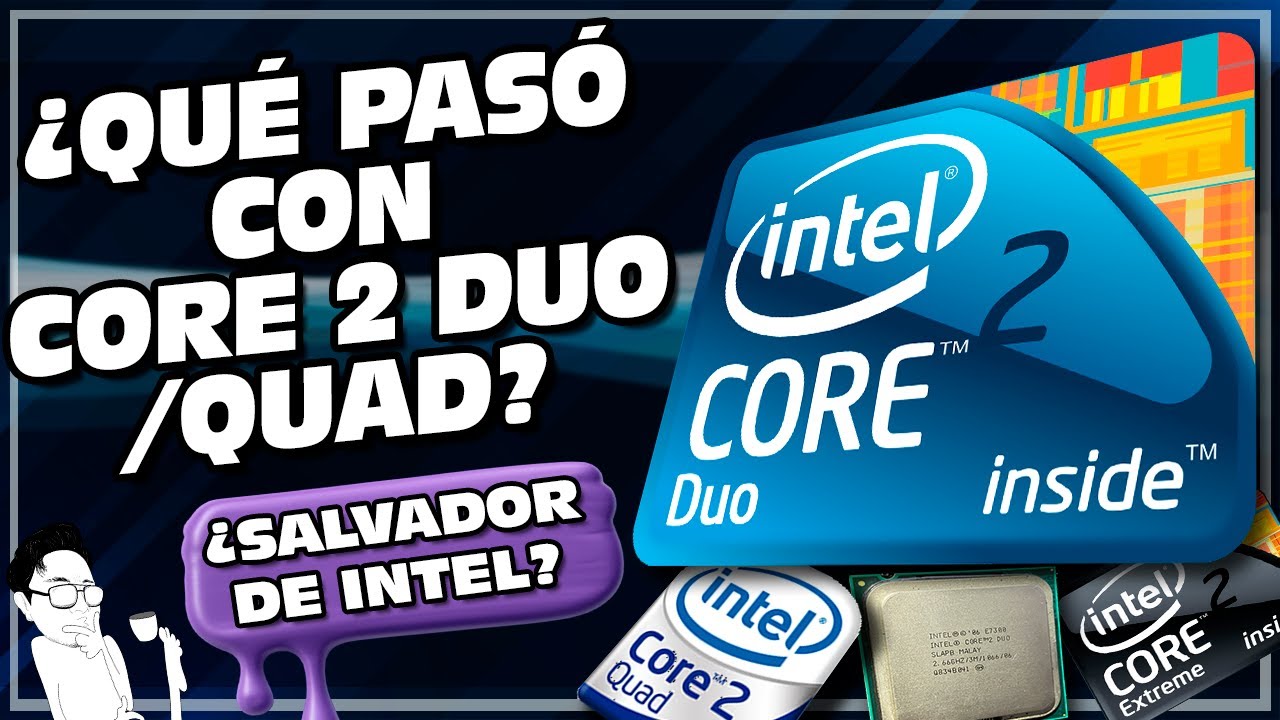 Qué pasó con los procesadores Core 2 Duo, ¿Fue el salvador de Intel?