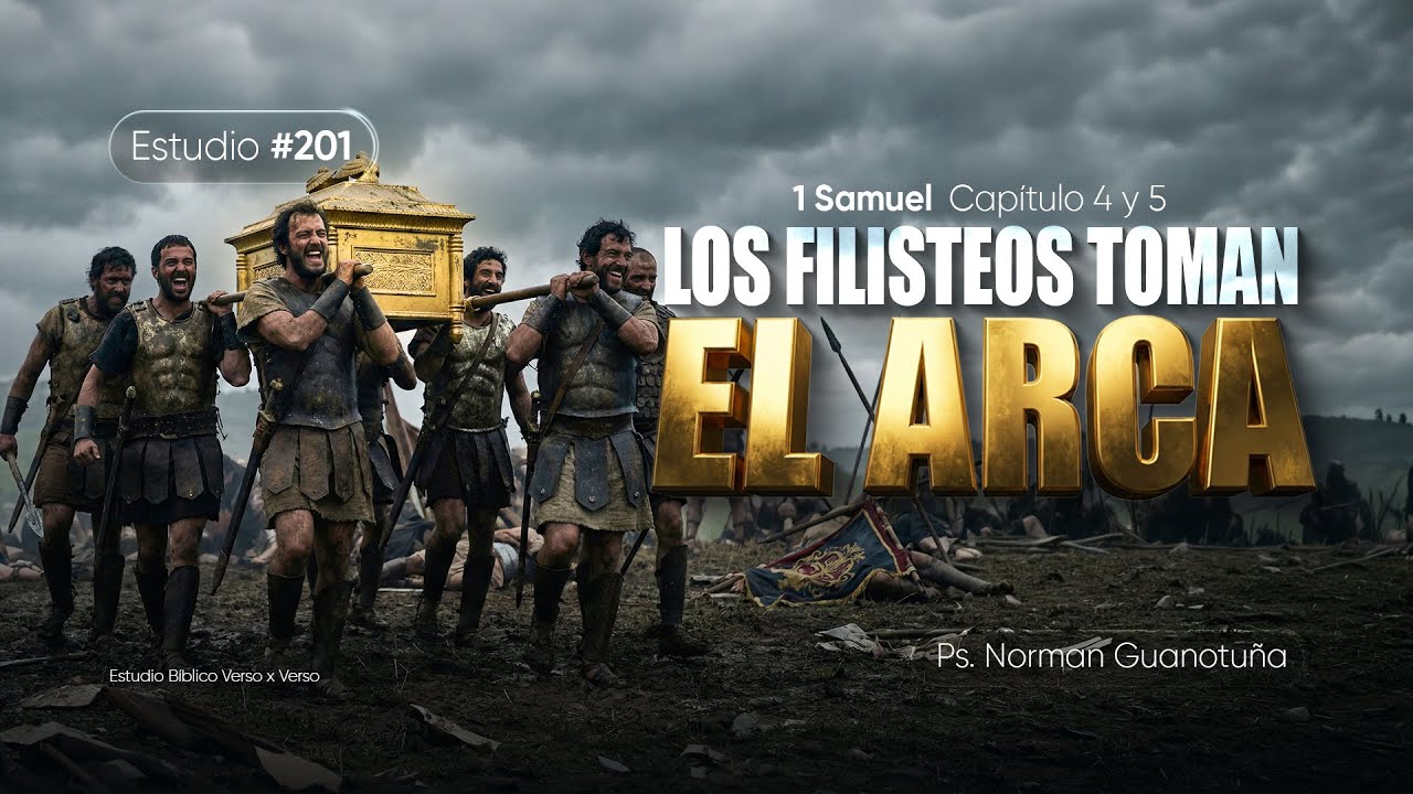Estudio #201 | LOS FILISTEOS TOMAN EL ARCA - 1 SAMUEL CAP. 4 Y 5  - PS. NORMAN GUANOTUÑA