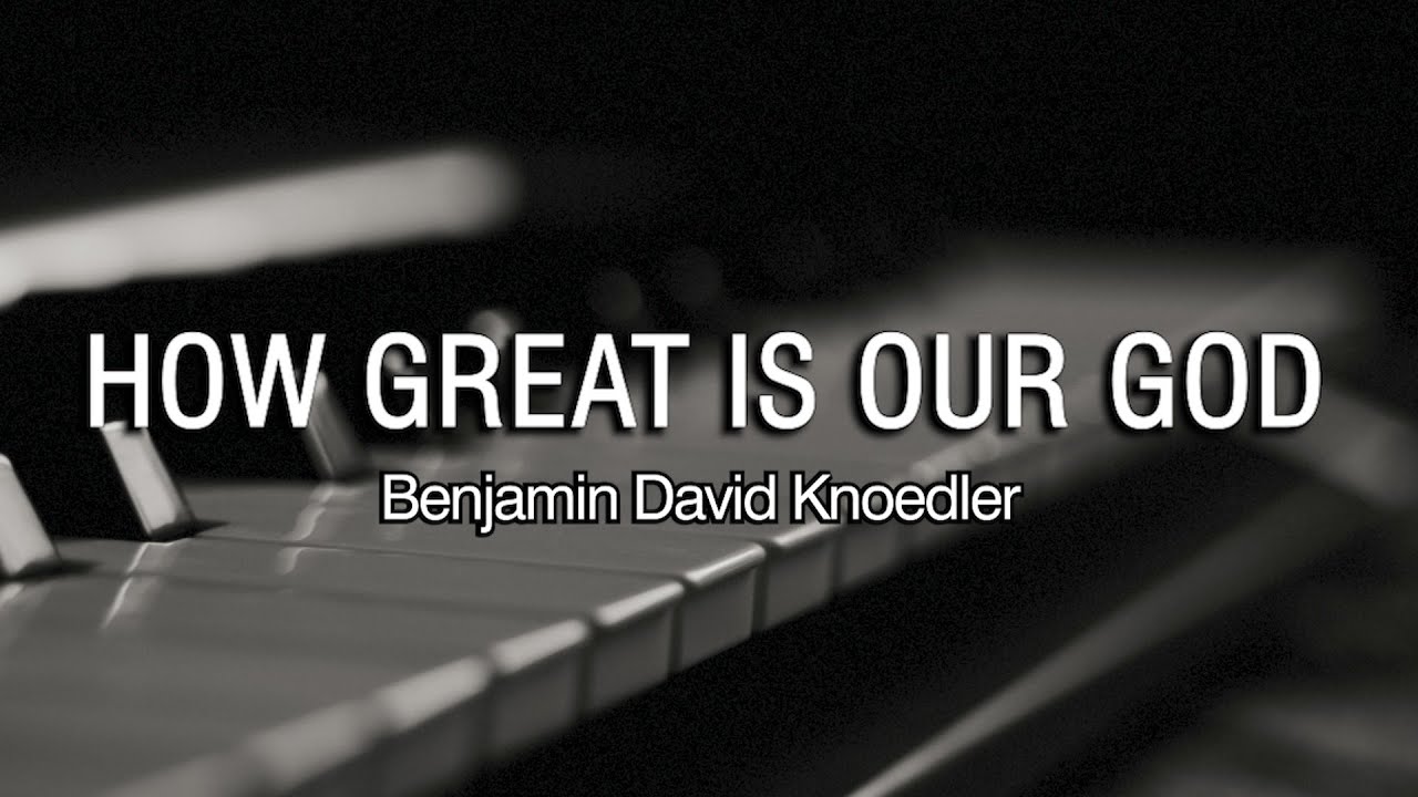 How Great Is Our God | Benjamin David Knoedler | Piano Accompaniment | Lyrics