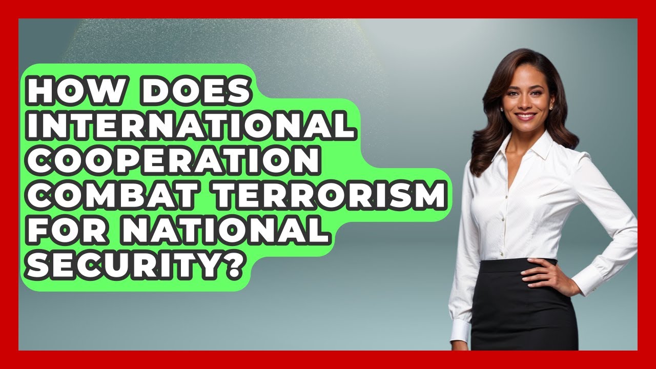 How Does International Cooperation Combat Terrorism For National Security?