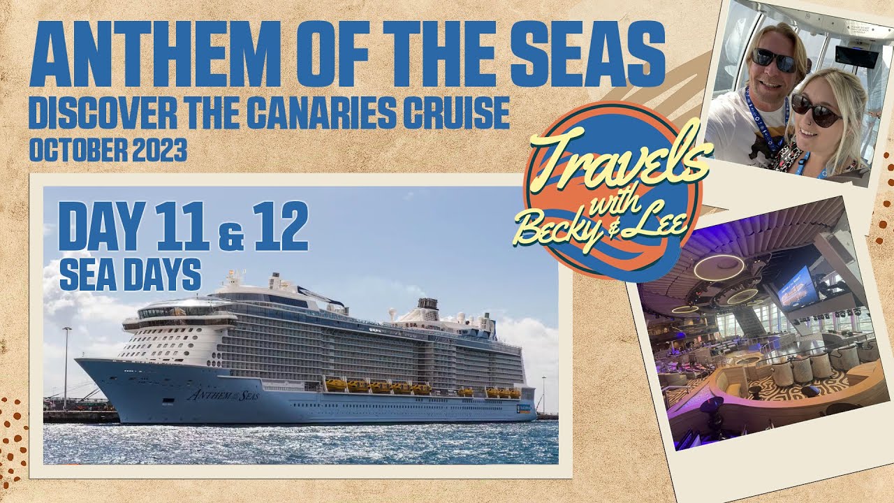 Day 11 & 12 (Sea Days) - Anthem Of The Seas - Discover The Canaries Cruise - October 2023