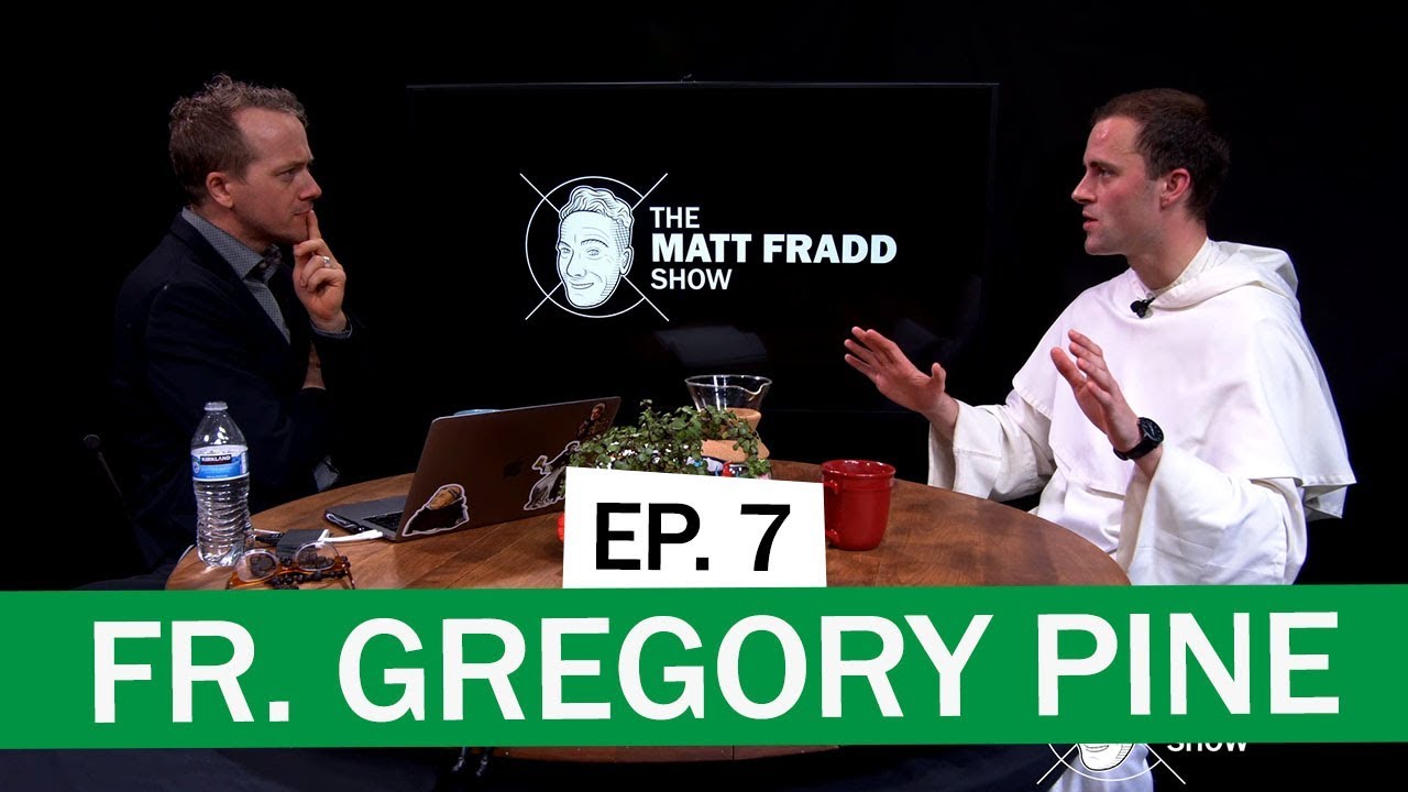 Fr. Gregory Pine | The Matt Fradd Show Ep. 7