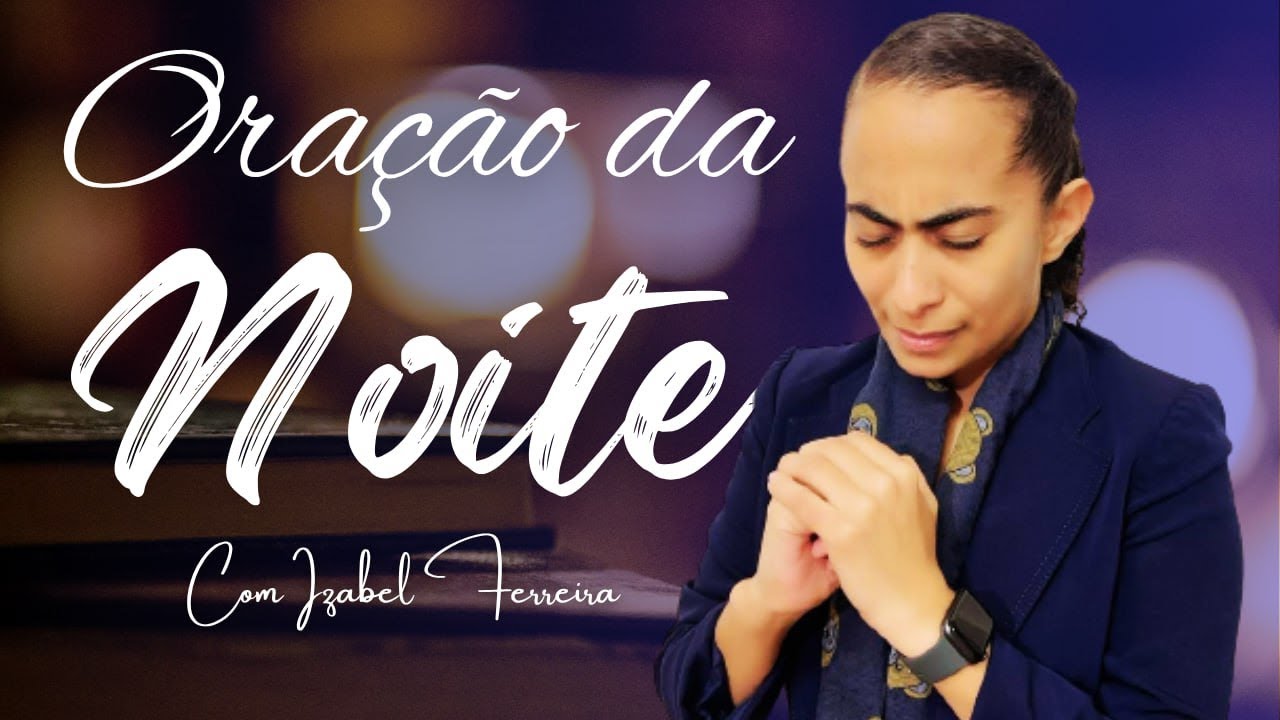 17/10/2025 - ORAÇÃO DA NOITE COM IZABEL FERREIRA (18:00)