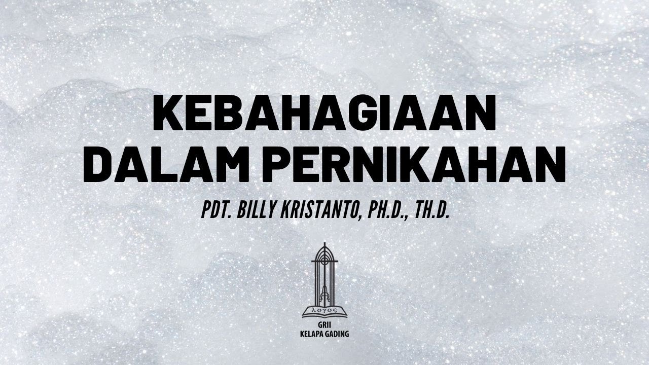Pdt. Billy Kristanto - Kebahagiaan dalam Pernikahan - GRII KG