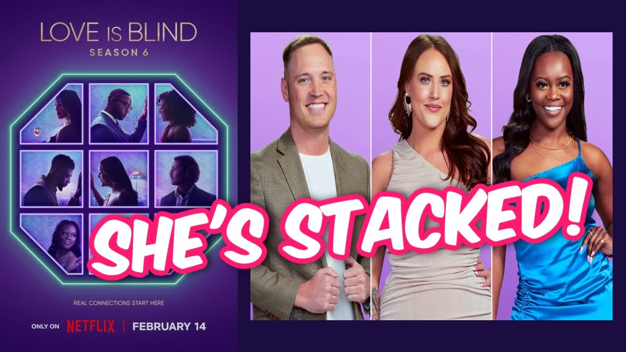 SHE'S STACKED! LOVE IS BLIND SEASON 6 EPISODES 1-6
