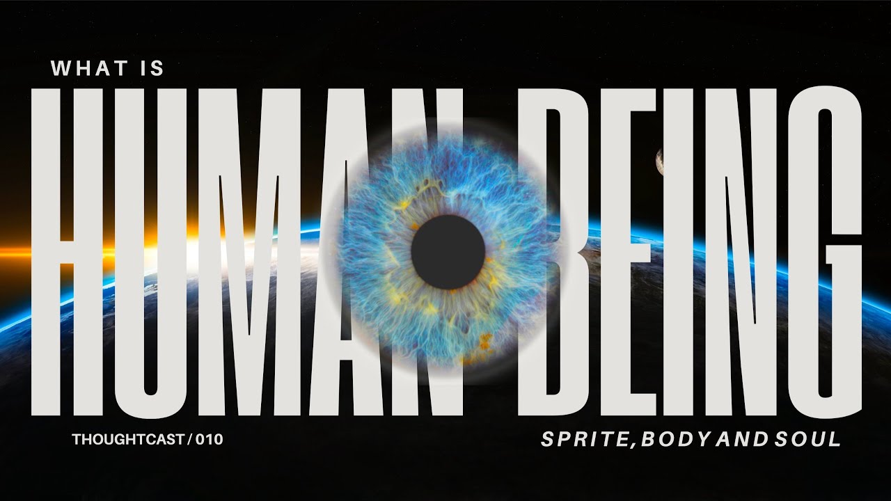 Human Being /what is Human Being ?/Human Being meaning/Spirit Body and soul/Thoughtcast 010