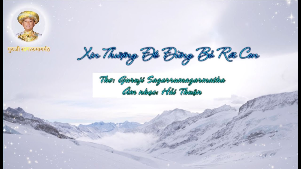 MV - XIN THƯỢNG ĐẾ ĐỪNG BỎ RƠI CON | GURUJI SAGARRUMAGARMATHA