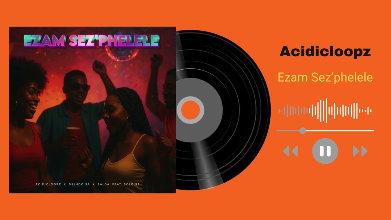 Acidicloopz, Mindo SA, Salga, Solo SA - Ezam Sez’phelele (Official Audio)