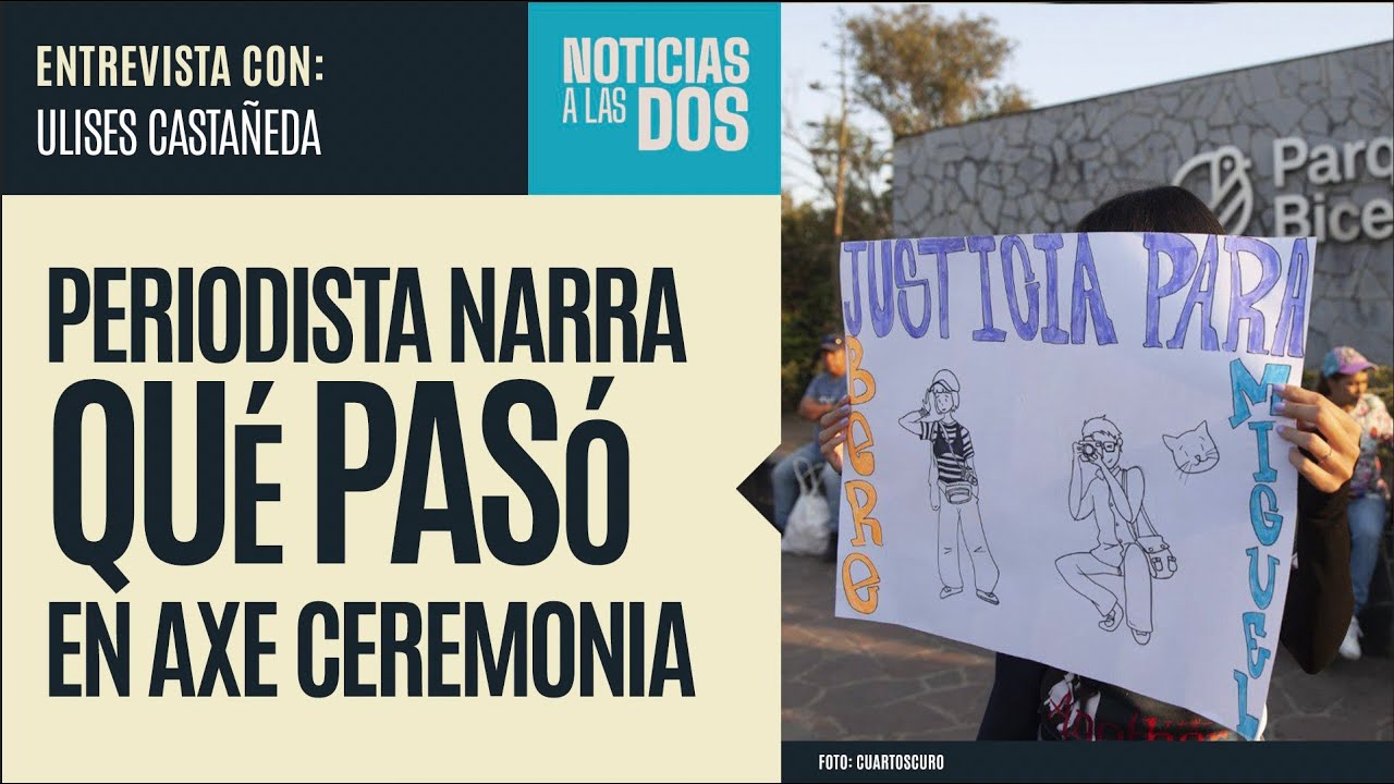 #Entrevista ¬ Caso de periodista deja ver cómo hubo un intento de ocultar muertes en Axe Ceremonia