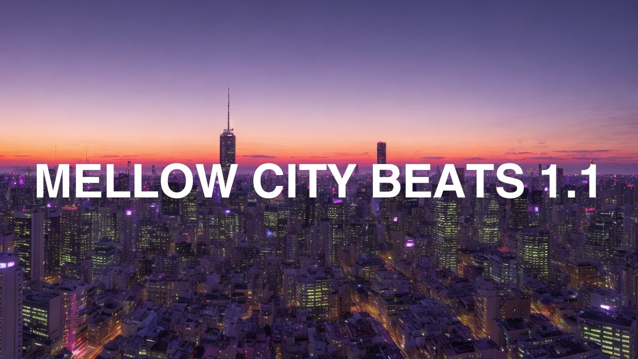 Mellow City Beats 1.1 🎧 | Lofi Hip Hop | Beat to Focus & Work