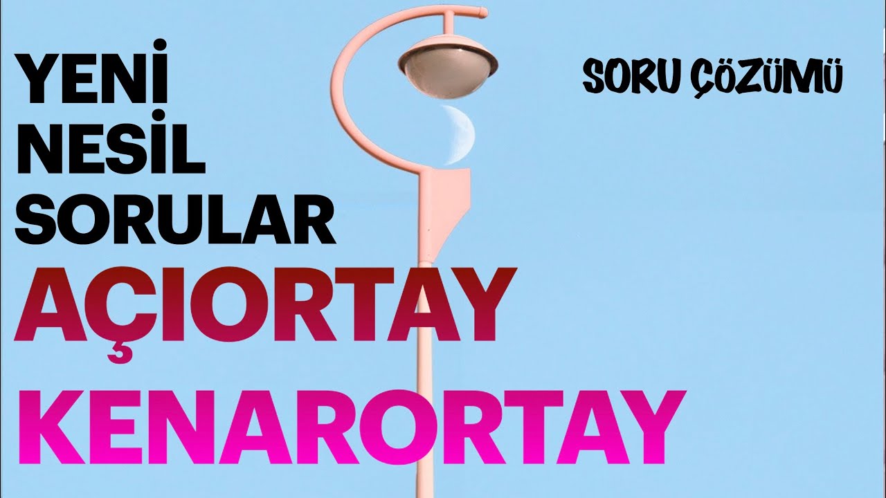 AÇIORTAY KENARORTAY YENİ NESİL SORU ÇÖZÜMÜ