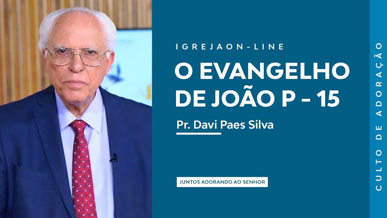 O Evangelho de Jo&atilde;o P - 15 | por Davi Paes Silva | Culto de Adora&ccedil;&atilde;o