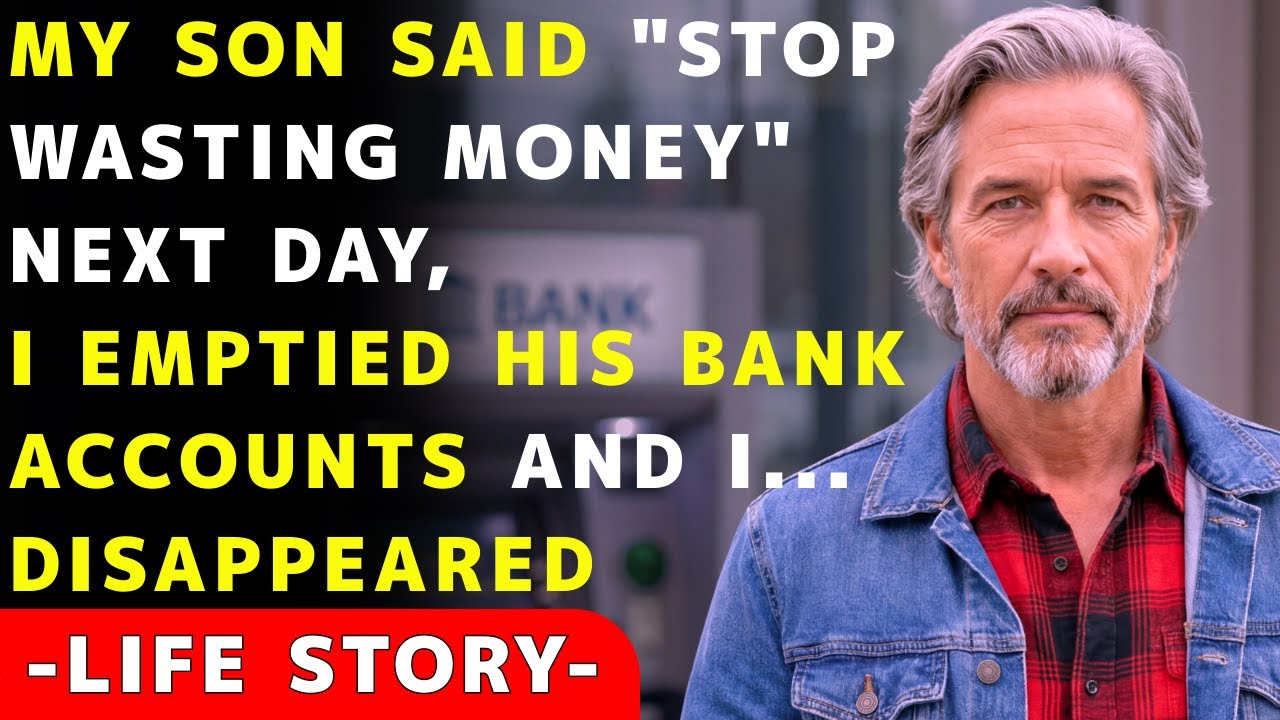 My Son Said Stop Wasting My Money The Next Day, I Emptied His Accounts And I Disappeared...