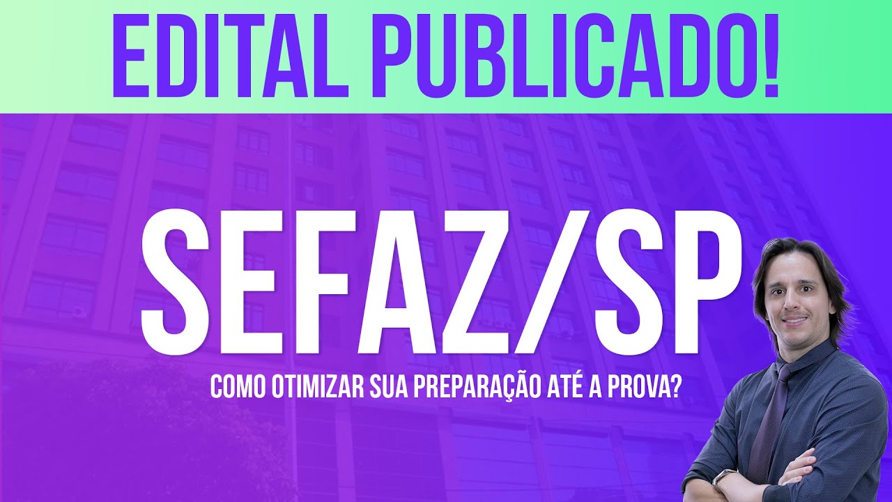 SEFAZ/SP | Edital Publicado | Como organizar seus estudos at&eacute; a prova? An&aacute;lise do Edital!