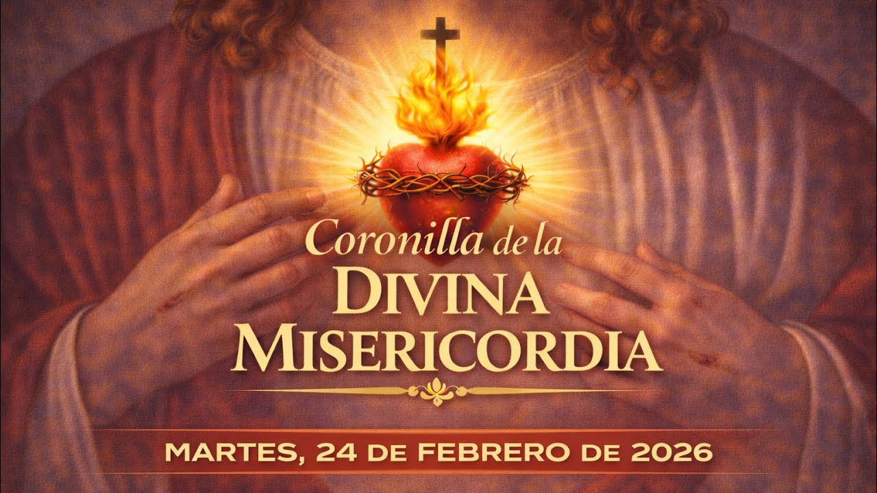 Coronilla De La Divina Misericordia | Martes, 24 de Febrero de 2026.