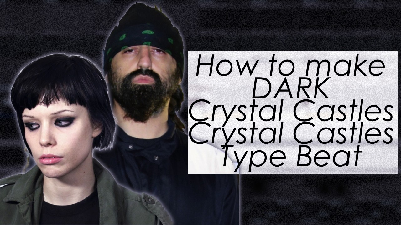 How to make DARK Crystal Castles Type Beat