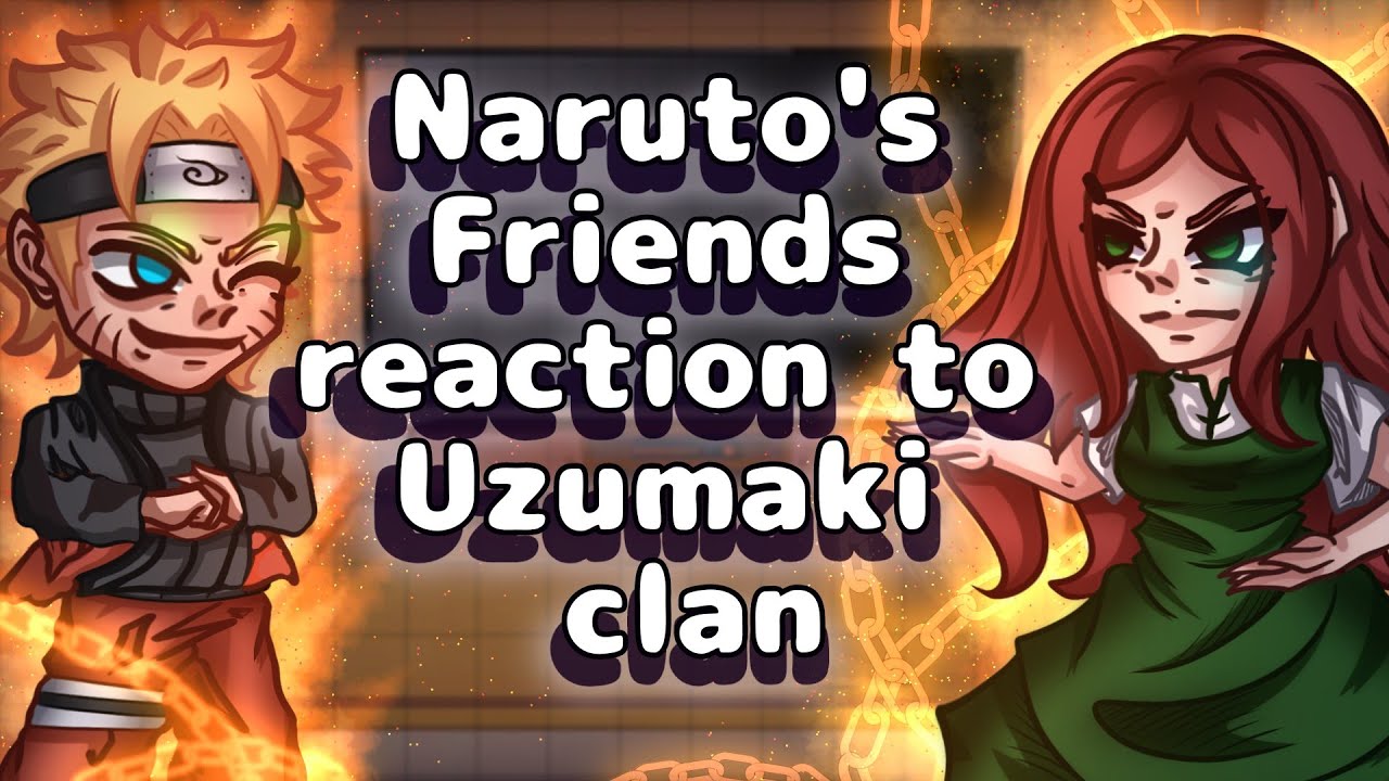 Naruto's Friends Reaction To Uzumaki Clan // Gacha React