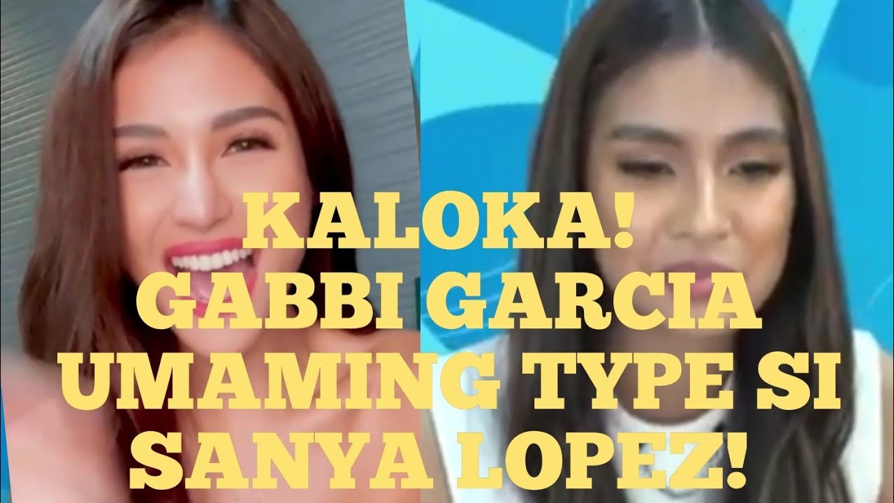 GABBI GARCIA UMAMING TYPE SI SANYA LOPEZ! NATOMBOY NA HA!
