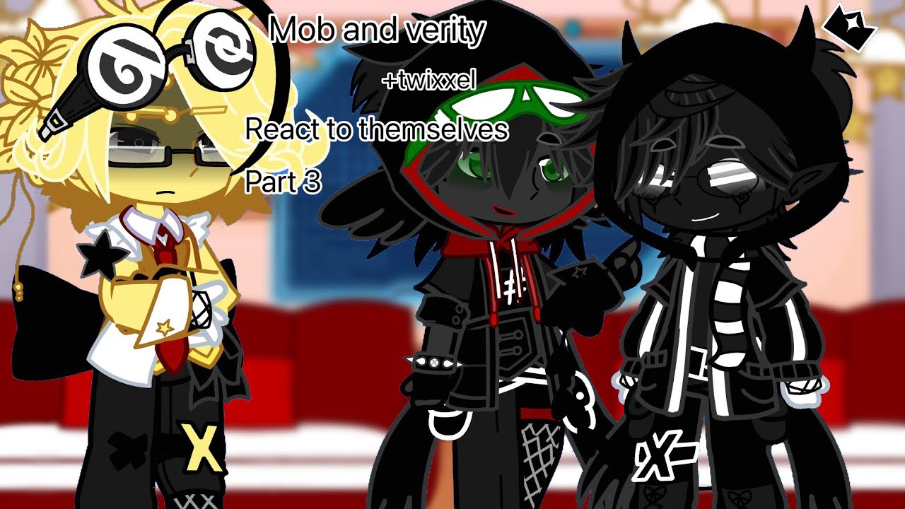 //mob and verity react to themselves!!/part 3//+twixxel//LAST PART//gachaclub