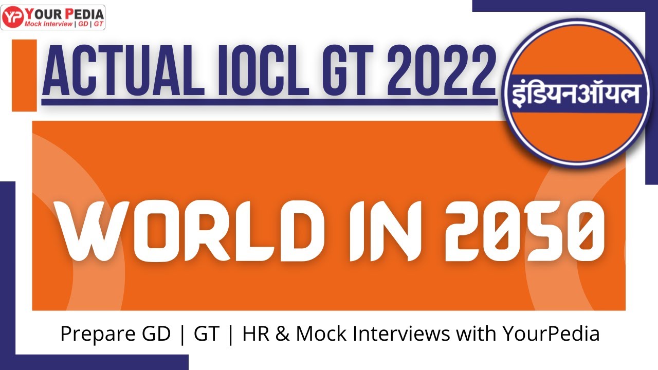 Actual IOCL GT- World In 2050 | GT Tips | How Prepare IOCL interviews | GD |GT with YourPedia