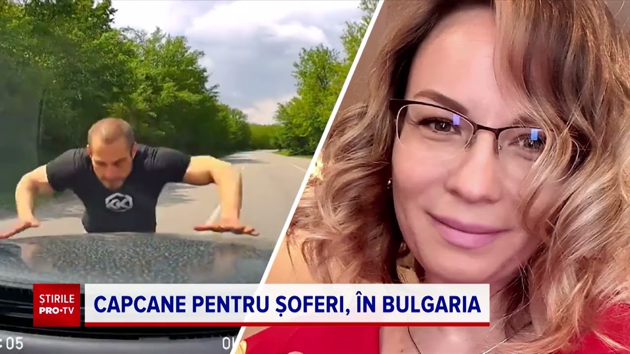 Mărturia româncei care s-a trezit un un bărbat îmbrăcat sumar pe capota mașinii, în Bulgaria