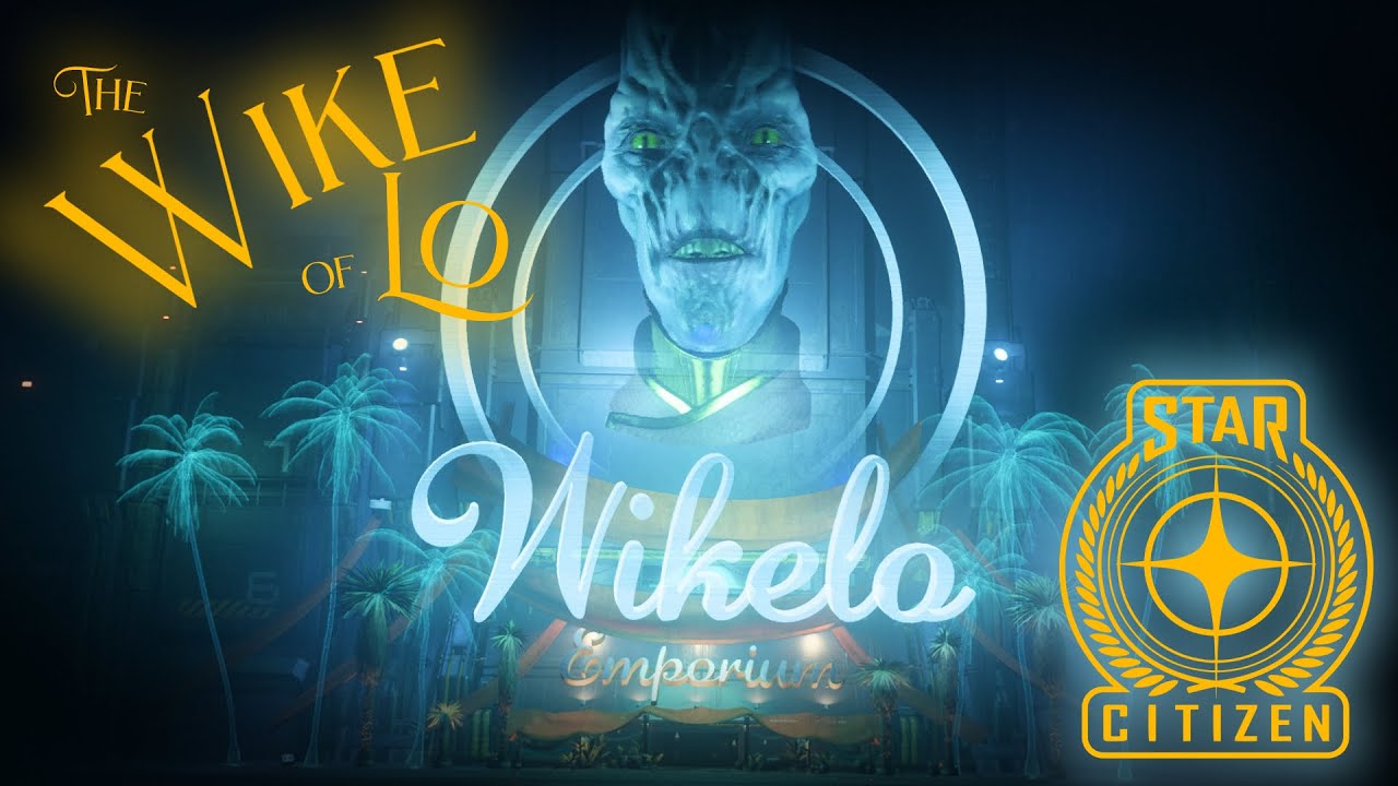 The Wonderful Wike of Lo - Star Citizen