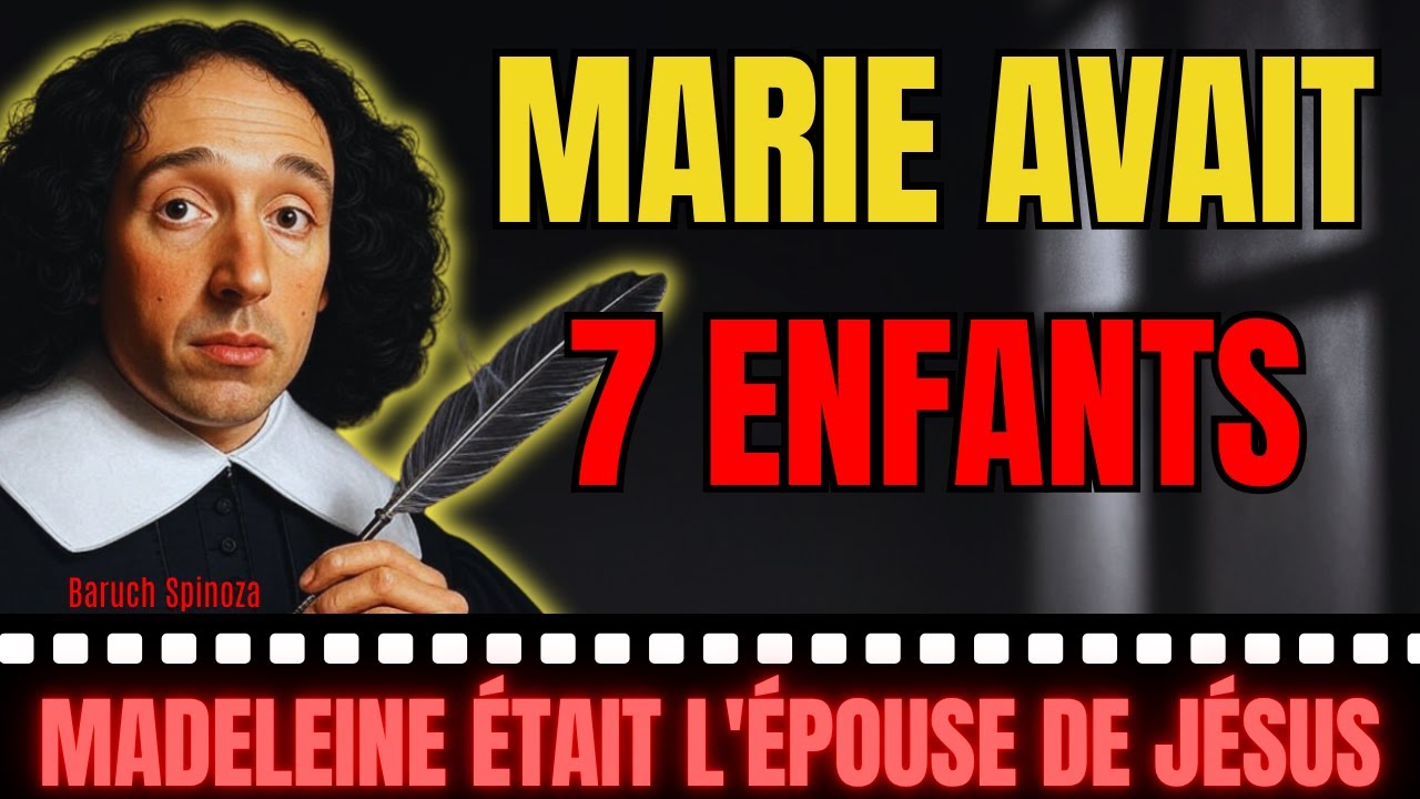 SPINOZA A PROUVÉ QUE MARIE AVAIT 7 ENFANTS (ET QUE MARIE-MADELEINE ÉTAIT L'ÉPOUSE DE JÉSUS)