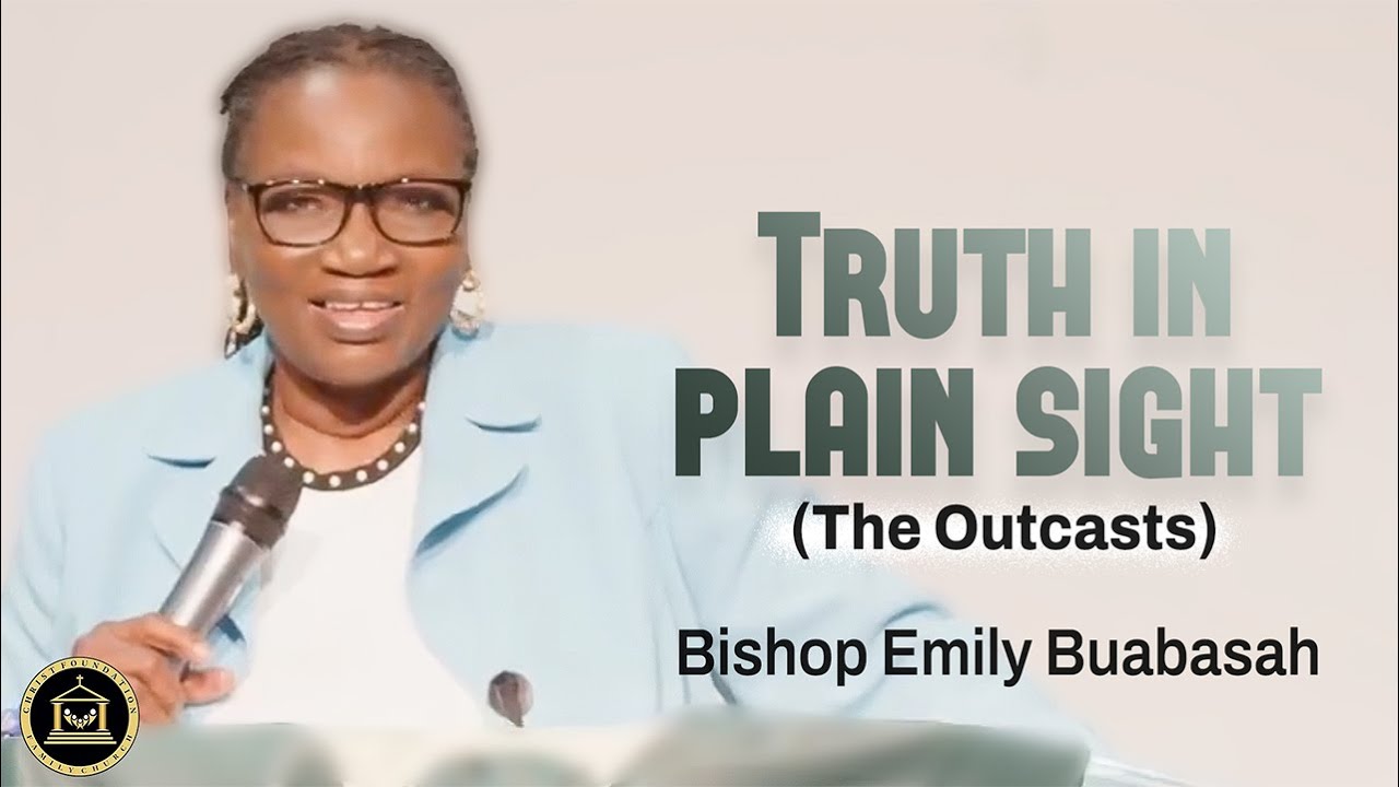 Truth in Plain Sight: The Outcasts || Bishop Emily Buabasah
